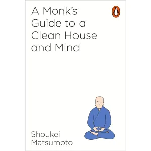 A Monk's Guide to a Clean House and Mind by Shoukei Matsumoto